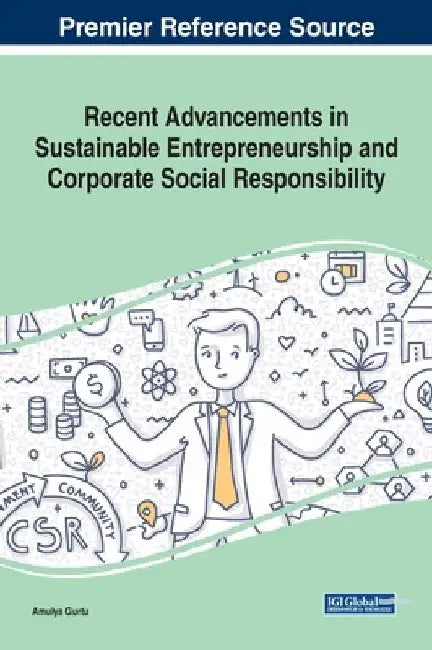Recent Advancements in Sustainable Entrepreneurship and Corporate Social Responsibility by Amulya Gurtu