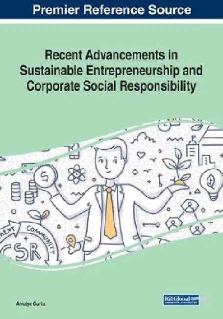 Recent Advancements in Sustainable Entrepreneurship and Corporate Social Responsibility by Amulya Gurtu
