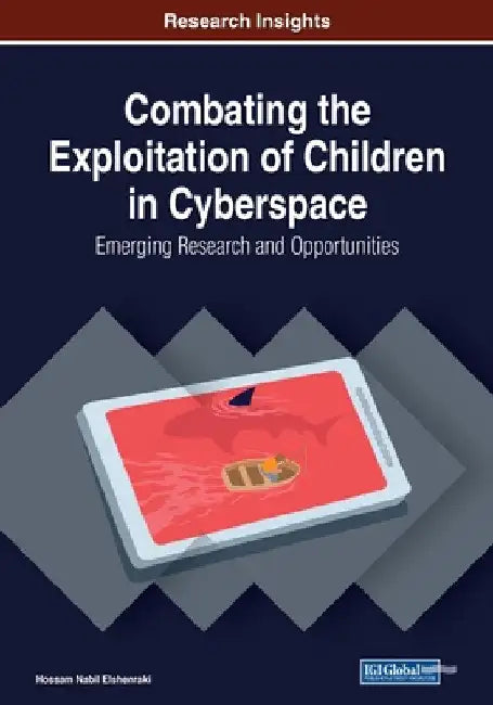 Combating the Exploitation of Children in Cyberspace: Emerging Research and Opportunities by Hossam Nabil Elshenraki