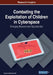 Combating the Exploitation of Children in Cyberspace: Emerging Research and Opportunities by Hossam Nabil Elshenraki