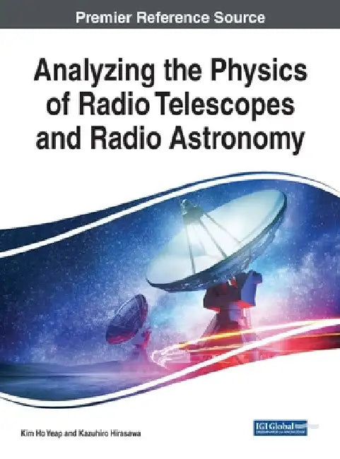 Analyzing the Physics of Radio Telescopes and Radio Astronomy by Kim Ho Yeap