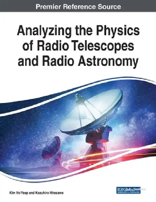 Analyzing the Physics of Radio Telescopes and Radio Astronomy by Kim Ho Yeap