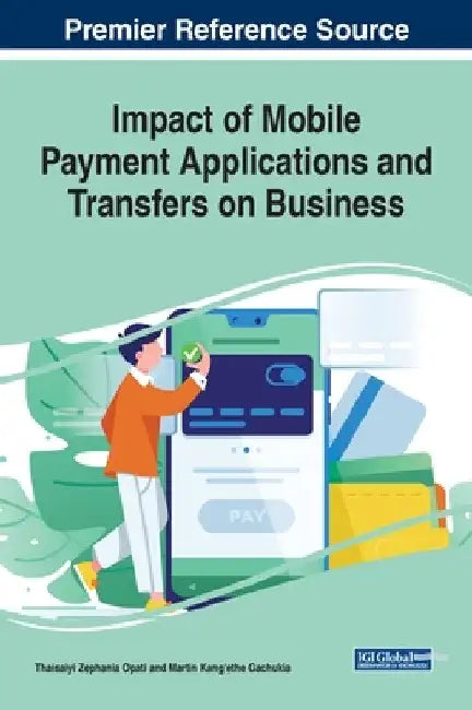 Impact of Mobile Payment Applications and Transfers on Business by Thaisaiyi Zephania Opati