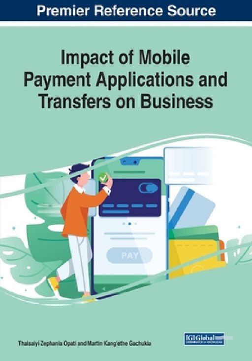 Impact of Mobile Payment Applications and Transfers on Business by Thaisaiyi Zephania Opati, Martin Kang'ethe Gachukia