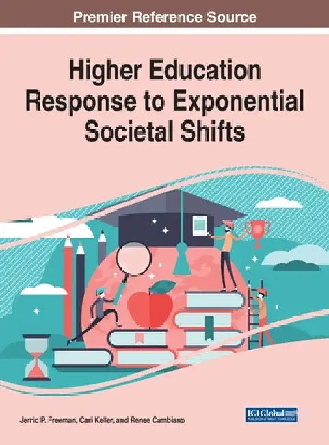 Higher Education Response to Exponential Societal Shifts by Jerrid P. Freeman