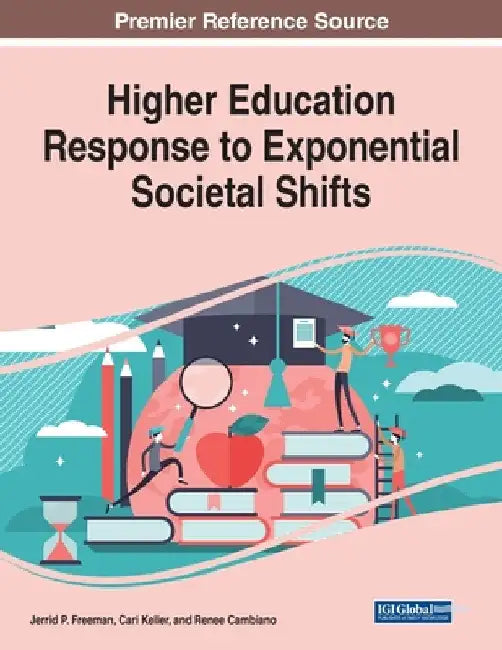 Higher Education Response to Exponential Societal Shifts by Jerrid P. Freeman