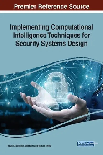 Implementing Computational Intelligence Techniques for Security Systems Design by Yousif Abdullatif Albastaki