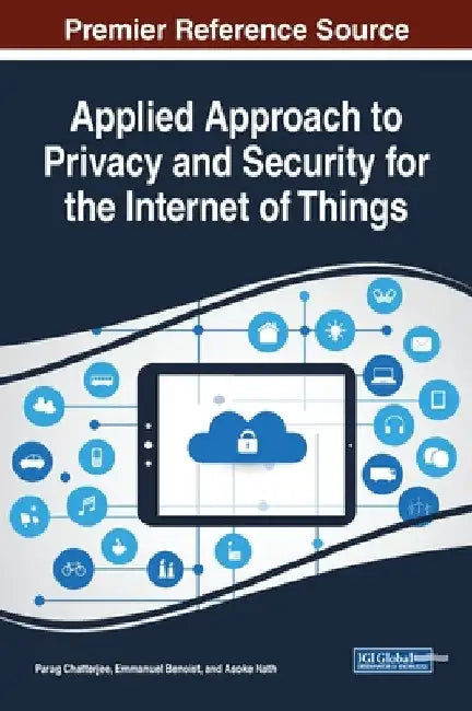 Applied Approach to Privacy and Security for the Internet of Things by Parag Chatterjee