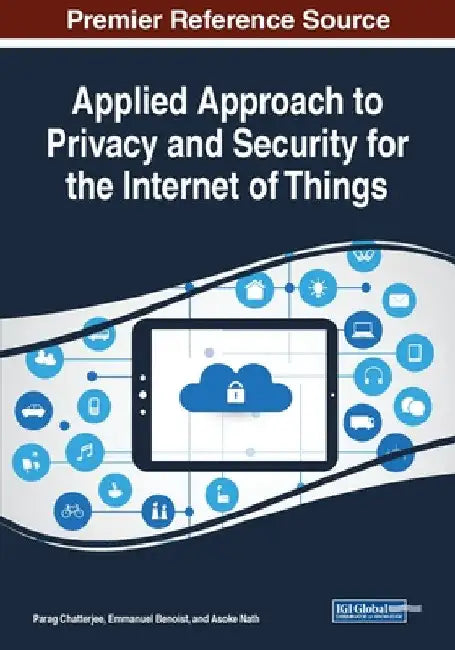 Applied Approach to Privacy and Security for the Internet of Things by Parag Chatterjee