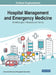 Hospital Management and Emergency Medicine: Breakthroughs in Research and Practice by Information Reso Management Association