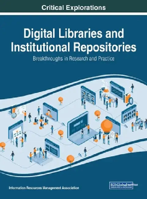 Digital Libraries and Institutional Repositories: Breakthroughs in Research and Practice by Information Reso Management Association