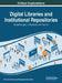 Digital Libraries and Institutional Repositories: Breakthroughs in Research and Practice by Information Reso Management Association