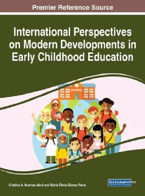 International Perspectives on Modern Developments in Early Childhood Education by Cristina A. Huertas-Abril