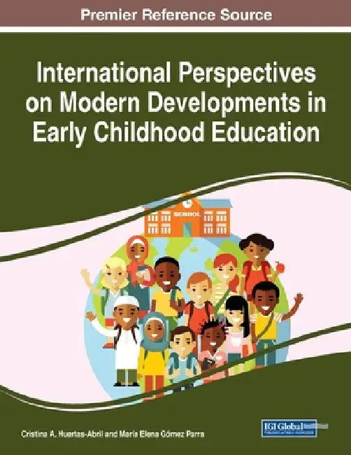 International Perspectives on Modern Developments in Early Childhood Education by Cristina a. Huertas-Abril