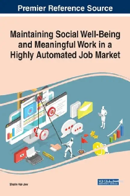 Maintaining Social Well-Being and Meaningful Work in a Highly Automated Job Market by Shalin Hai-Jew