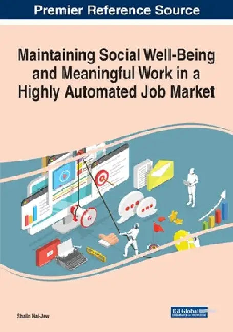 Maintaining Social Well-Being and Meaningful Work in a Highly Automated Job Market by Shalin Hai-Jew