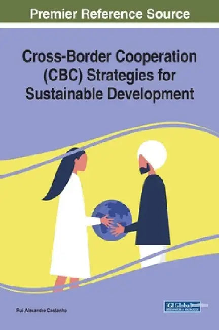 Cross-Border Cooperation (CBC) Strategies for Sustainable Development by Rui Alexandre Castanho