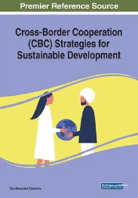 Cross-Border Cooperation (CBC) Strategies for Sustainable Development by Rui Alexandre Castanho