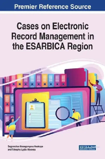 Cases on Electronic Record Management in the ESARBICA Region by Segomotso Masegonyana Keakopa
