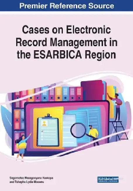 Cases on Electronic Record Management in the ESARBICA Region by Segomotso Masegonyana Keakopa