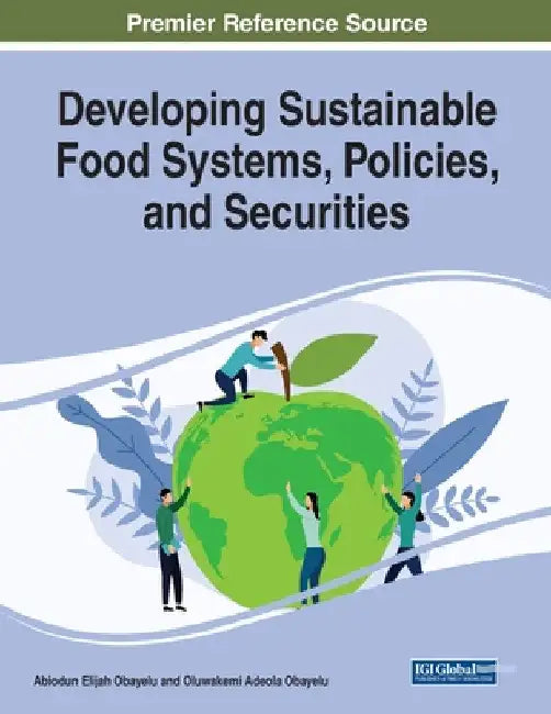Developing Sustainable Food Systems, Policies, and Securities by Abiodun Elijah Obayelu