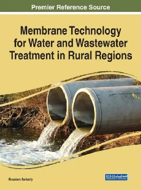 Membrane Technology for Water and Wastewater Treatment in Rural Regions by Rosalam Sarbatly