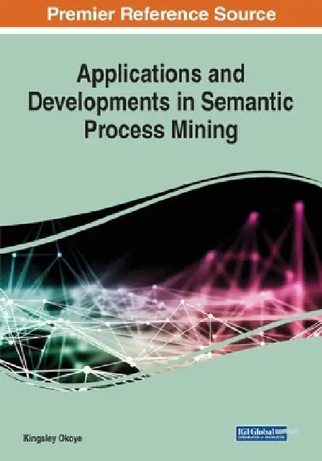 Applications and Developments in Semantic Process Mining by Kingsley Okoye