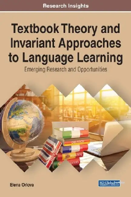 Textbook Theory and Invariant Approaches to Language Learning: Emerging Research and Opportunities by Elena Orlova