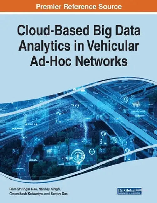 Cloud-Based Big Data Analytics in Vehicular Ad-Hoc Networks by Ram Shringar Rao