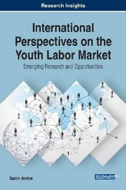 International Perspectives on the Youth Labor Market: Emerging Research and Opportunities by Samir Amine