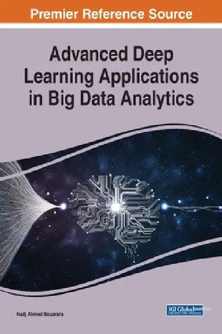 Advanced Deep Learning Applications in Big Data Analytics by Hadj Ahmed Bouarara