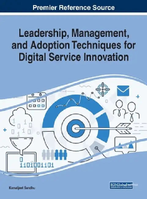 Leadership, Management, and Adoption Techniques for Digital Service Innovation by Kamaljeet Sandhu