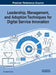 Leadership, Management, and Adoption Techniques for Digital Service Innovation by Kamaljeet Sandhu