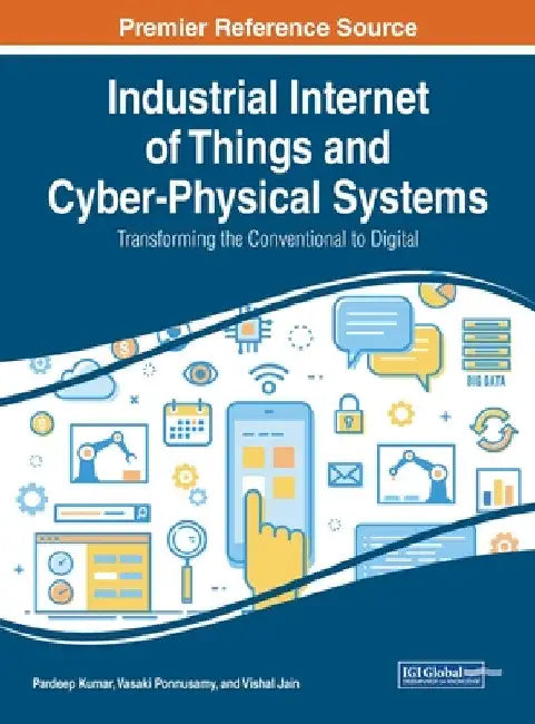 Industrial Internet of Things and Cyber-Physical Systems: Transforming the Conventional to Digital by Pardeep Kumar