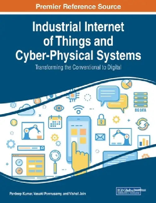 Industrial Internet of Things and Cyber-Physical Systems: Transforming the Conventional to Digital by Pardeep Kumar