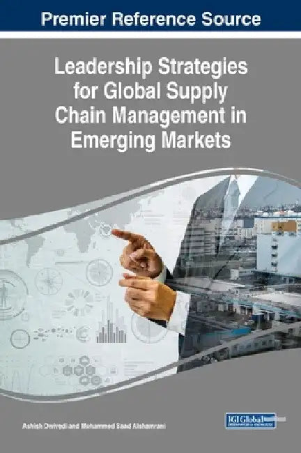 Leadership Strategies for Global Supply Chain Management in Emerging Markets by Ashish Dwivedi