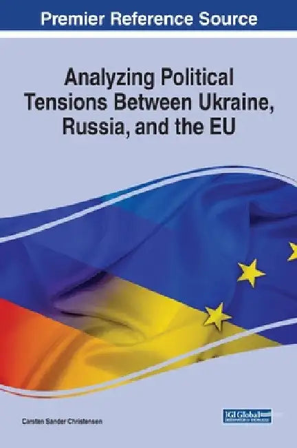 Analyzing Political Tensions Between Ukraine, Russia, and the EU by Carsten Sander Christensen
