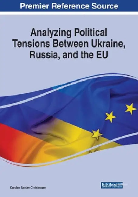 Analyzing Political Tensions Between Ukraine, Russia, and the EU by Carsten Sander Christensen