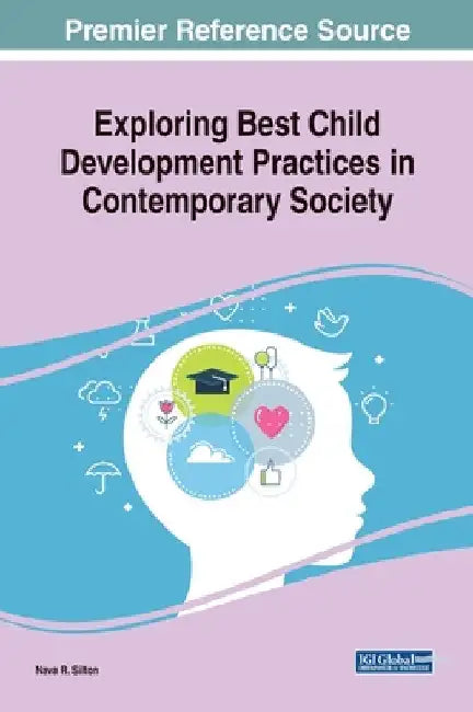 Exploring Best Child Development Practices in Contemporary Society by Nava R. Silton
