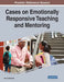 Cases on Emotionally Responsive Teaching and Mentoring by Ann M. Ellsworth