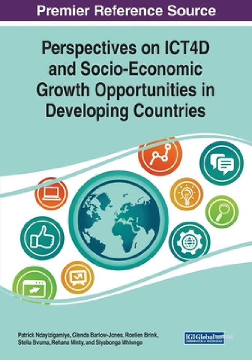 Perspectives on ICT4D and Socio-Economic Growth Opportunities in Developing Countries by Patrick Ndayizigamiye, Glenda Barlow-Jones, Roelien Brink
