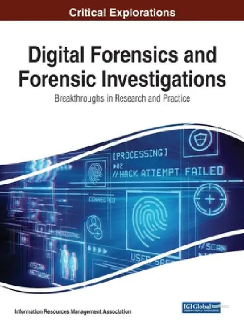 Digital Forensics and Forensic Investigations: Breakthroughs in Research and Practice by Information Reso Management Association