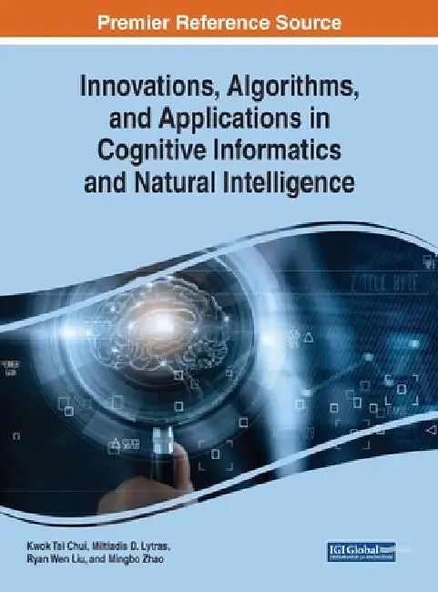 Innovations, Algorithms, and Applications in Cognitive Informatics and Natural Intelligence by Kwok Tai Chui