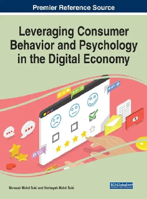 Leveraging Consumer Behavior and Psychology in the Digital Economy by Norazah Mohd Suki
