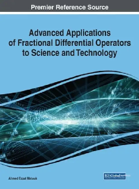 Advanced Applications of Fractional Differential Operators to Science and Technology by Ahmed Ezzat Matouk