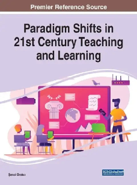 Paradigm Shifts in 21st Century Teaching and Learning by Şenol Orakcı