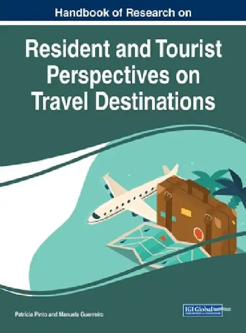 Handbook of Research on Resident and Tourist Perspectives on Travel Destinations by Patrícia Pinto