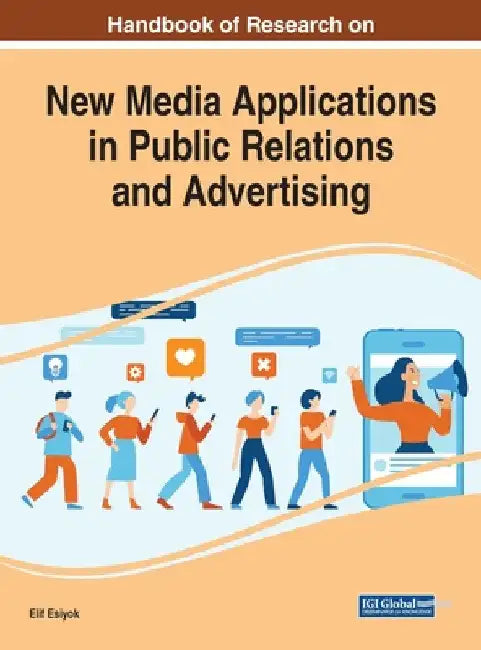 Handbook of Research on New Media Applications in Public Relations and Advertising by Elif Esiyok