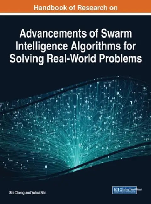 Handbook of Research on Advancements of Swarm Intelligence Algorithms for Solving Real-World Problems by Shi Cheng