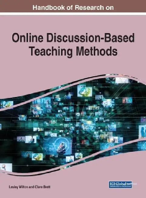 Handbook of Research on Online Discussion-Based Teaching Methods by Lesley Wilton